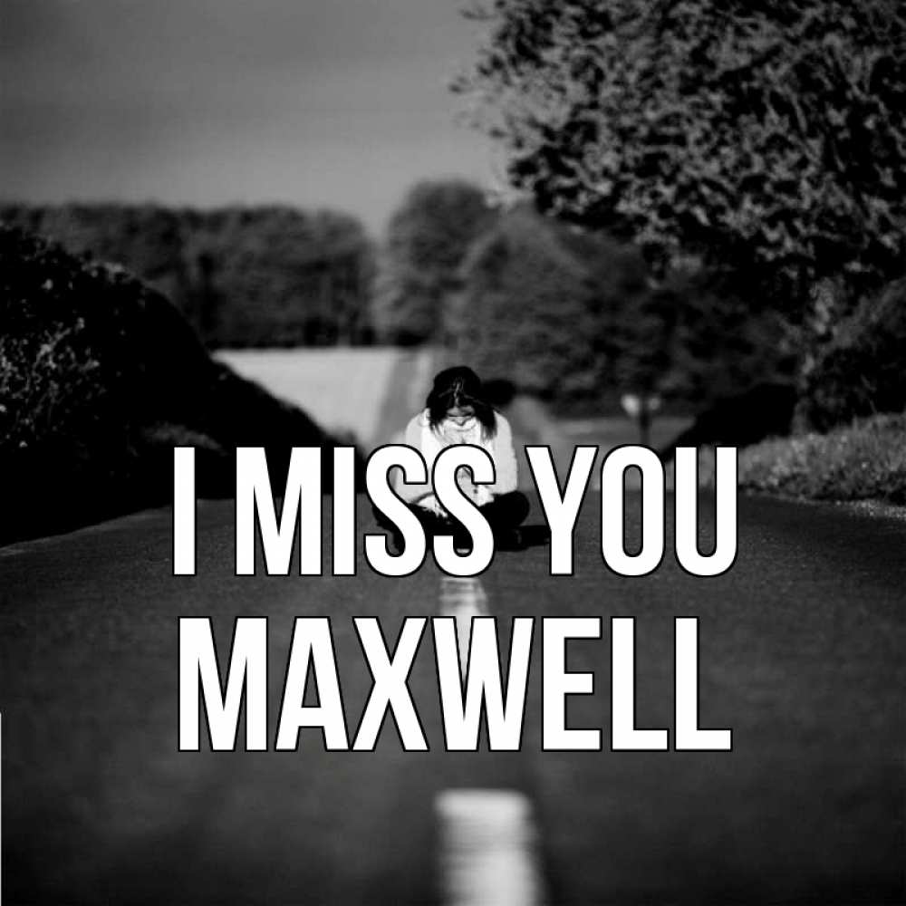 Greetings card с именем, Maxwell I miss you фото Greetings with text for free download 