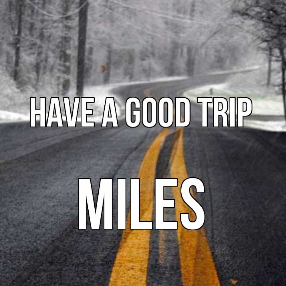 Greetings card с именем, Miles Have a good trip хорошего вам путешествия Greetings with text for free download 