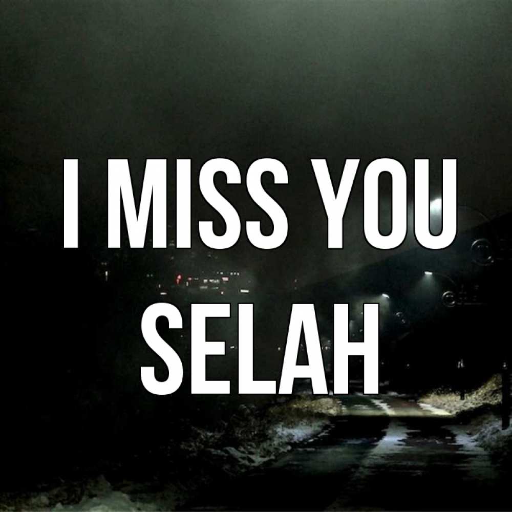 Greetings card с именем, Selah I miss you окраина города Greetings with text for free download 