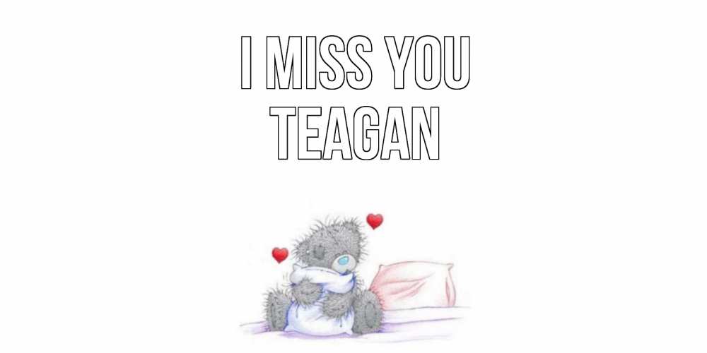 Greetings card с именем, Teagan I miss you мишка Greetings with text for free download 