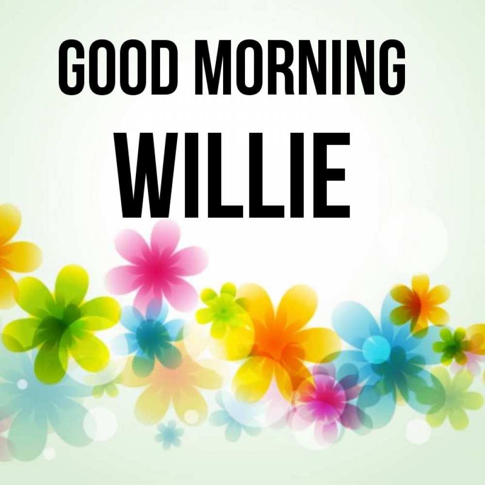 Greetings card с именем, Willie Good morning позитивные цветочки Greetings with text for free download 