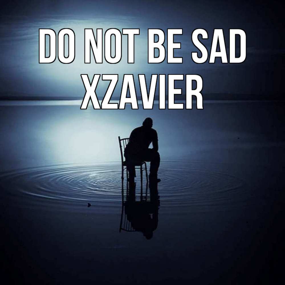 Greetings card с именем, Xzavier Do not be sad разводы на воде Greetings with text for free download 