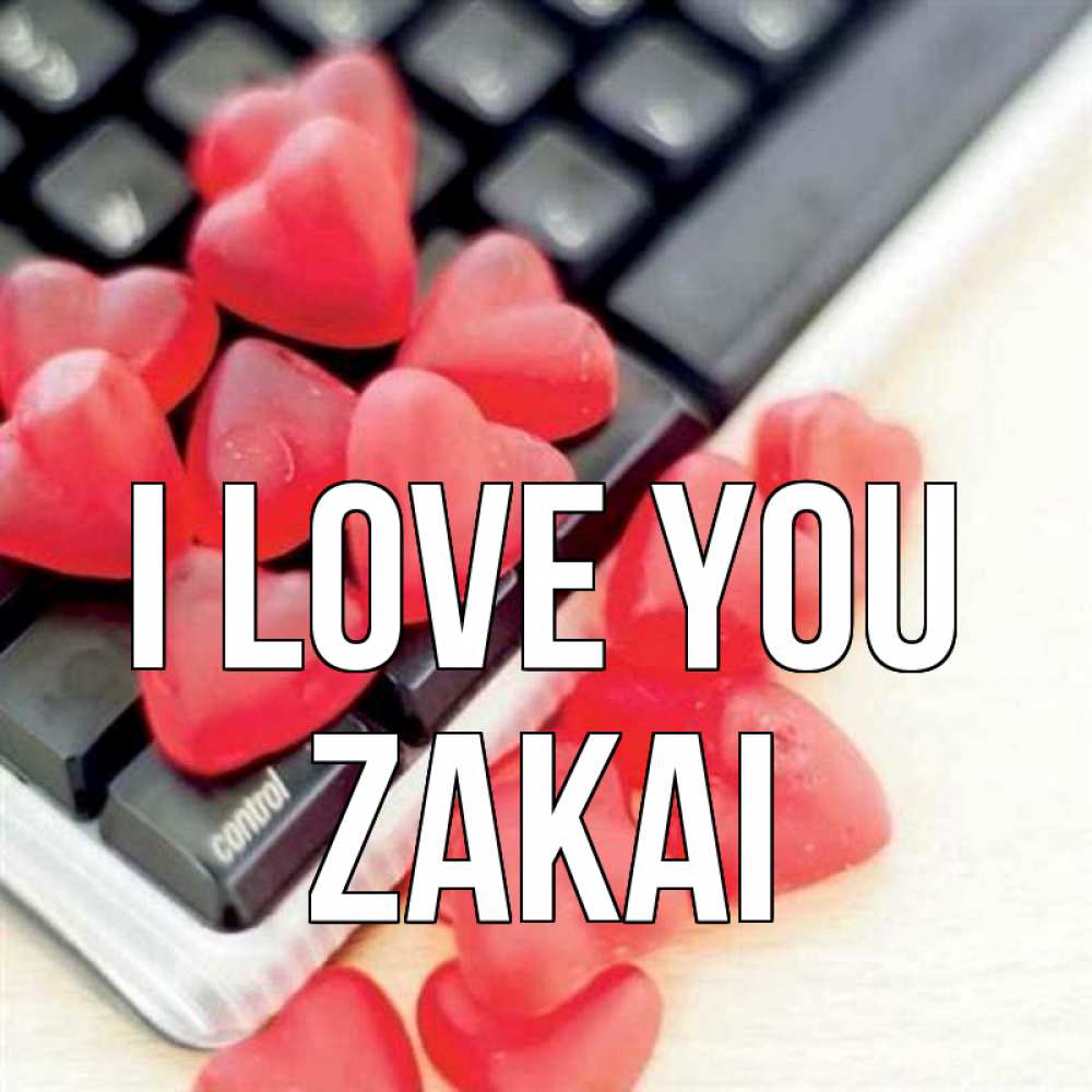 Greetings card с именем, Zakai I love you конфеты в виде сердец Greetings with text for free download 