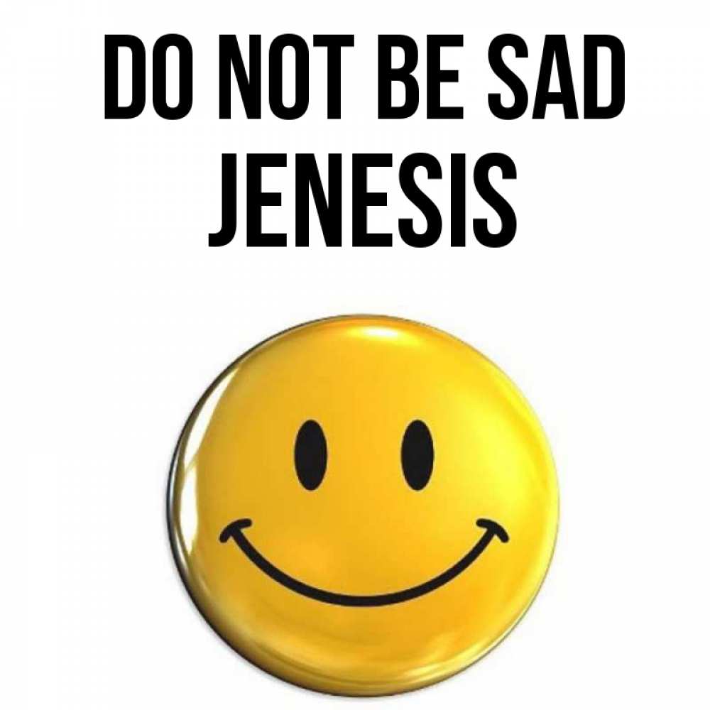 Greetings card с именем, Jenesis Do not be sad желаем всем позитива Greetings with text for free download 