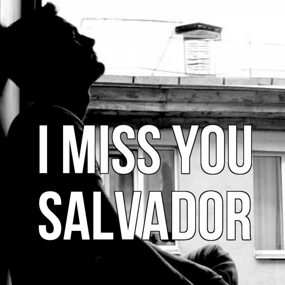 Greetings card с именем, Salvador I miss you скучно ему Greetings with text for free download 