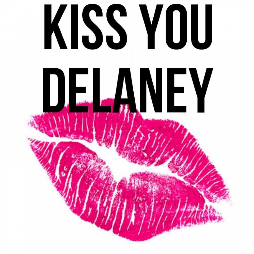 Greetings card с именем, Delaney Kiss you след от помады Greetings with text for free download 