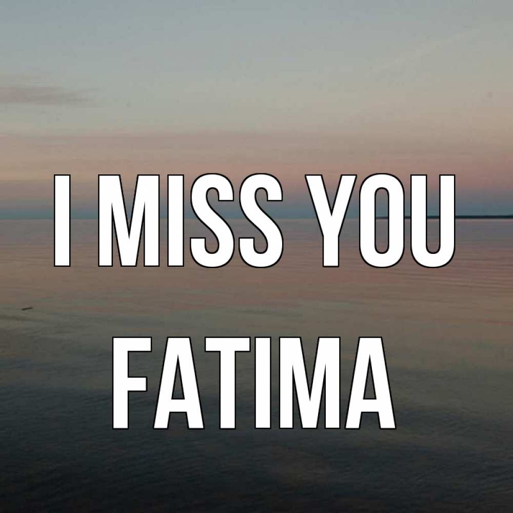 Greetings card с именем, Fatima I miss you пусто Greetings with text for free download 