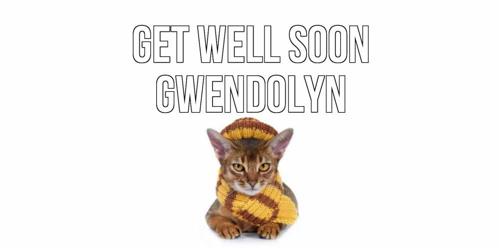 Greetings card с именем, Gwendolyn Get well soon родные не болейте Greetings with text for free download 