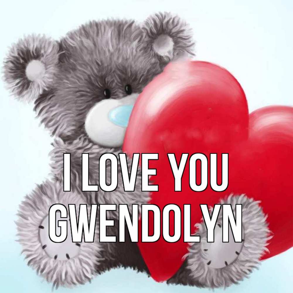 Greetings card с именем, Gwendolyn I love you медвежуся Greetings with text for free download 