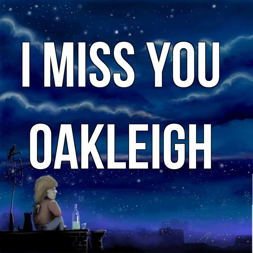 Greetings card с именем, Oakleigh I miss you на крыше 1 Greetings with text for free download 