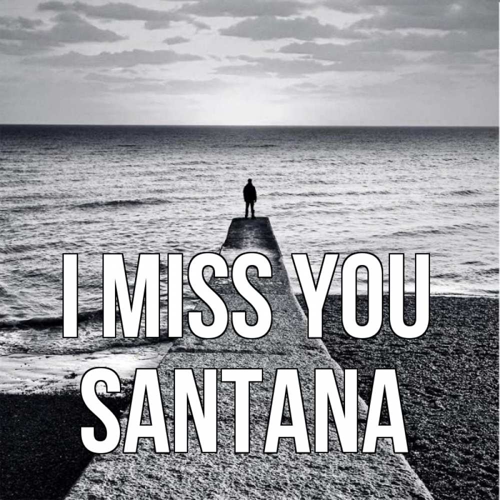Greetings card с именем, Santana I miss you скучашки Greetings with text for free download 