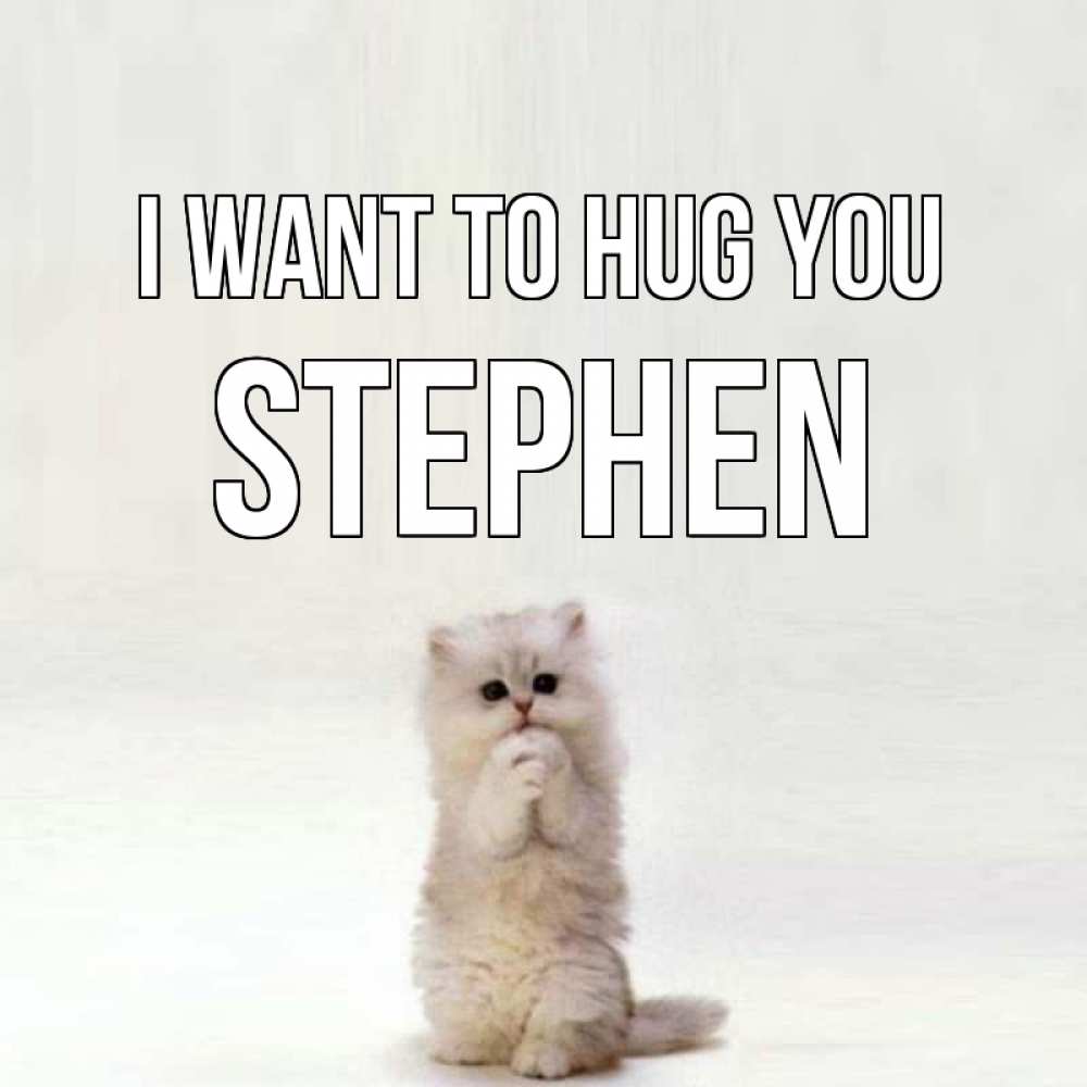 Greetings card с именем, Stephen I want to hug you открытки с креативными подписями Greetings with text for free download 