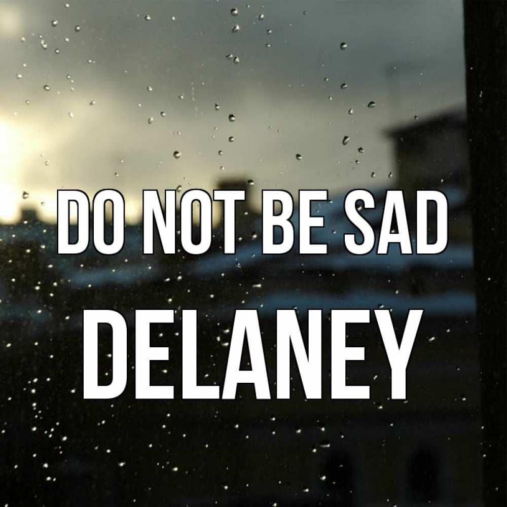 Greetings card с именем, Delaney Do not be sad вид на крыши Greetings with text for free download 