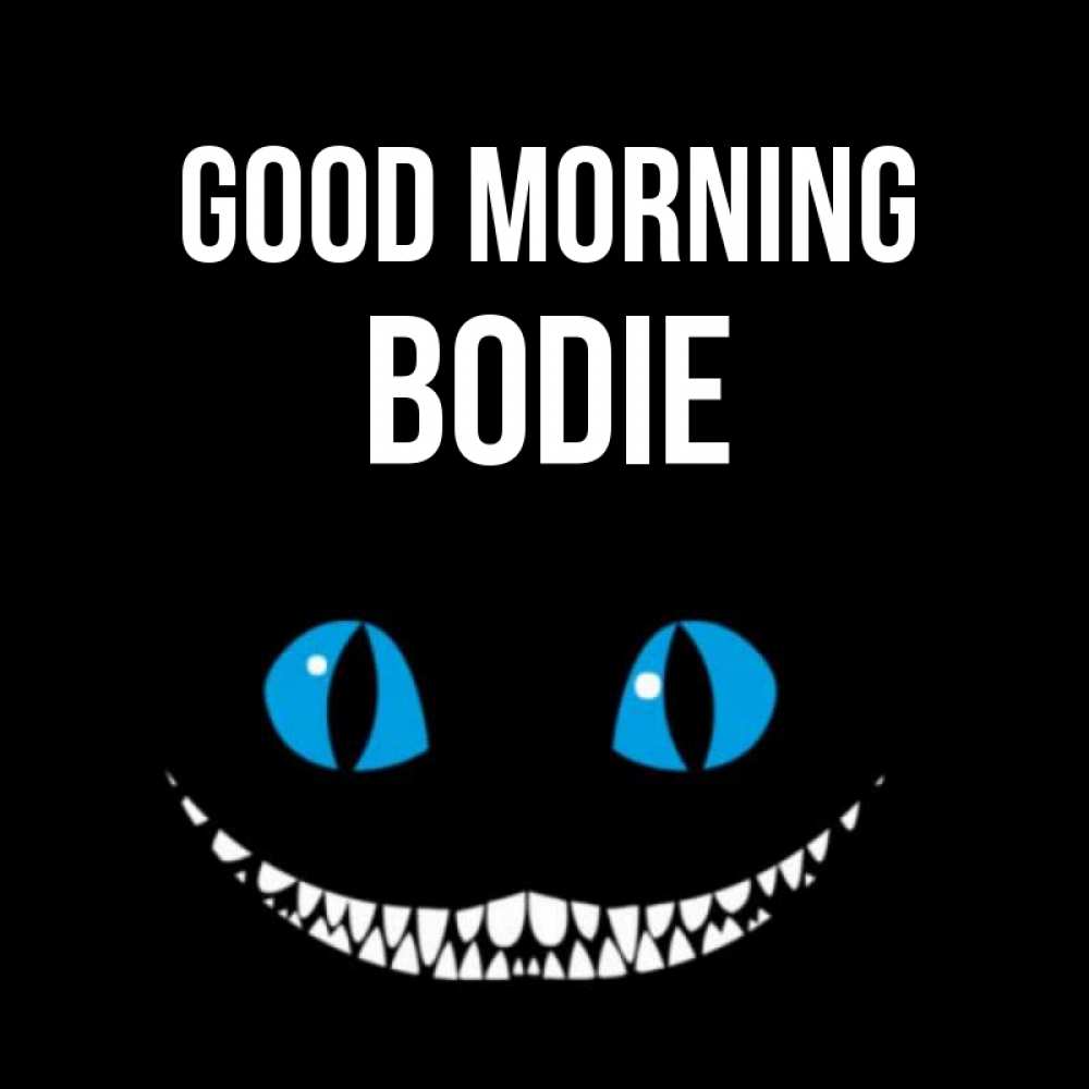 Greetings card с именем, Bodie Good morning голубые глаза и зубки Greetings with text for free download 