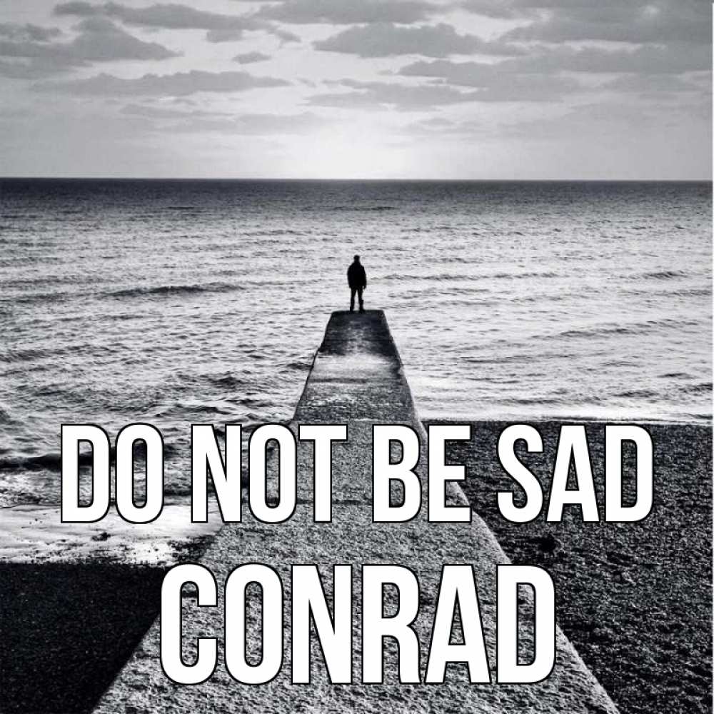 Greetings card с именем, Conrad Do not be sad море Greetings with text for free download 