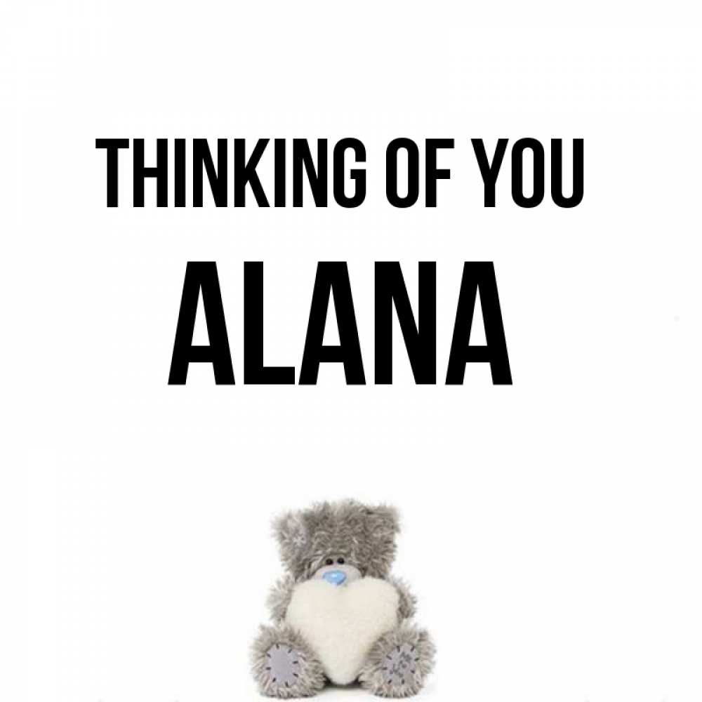 Greetings card с именем, Alana Thinking of you тедди с сердечком для любимой Greetings with text for free download 