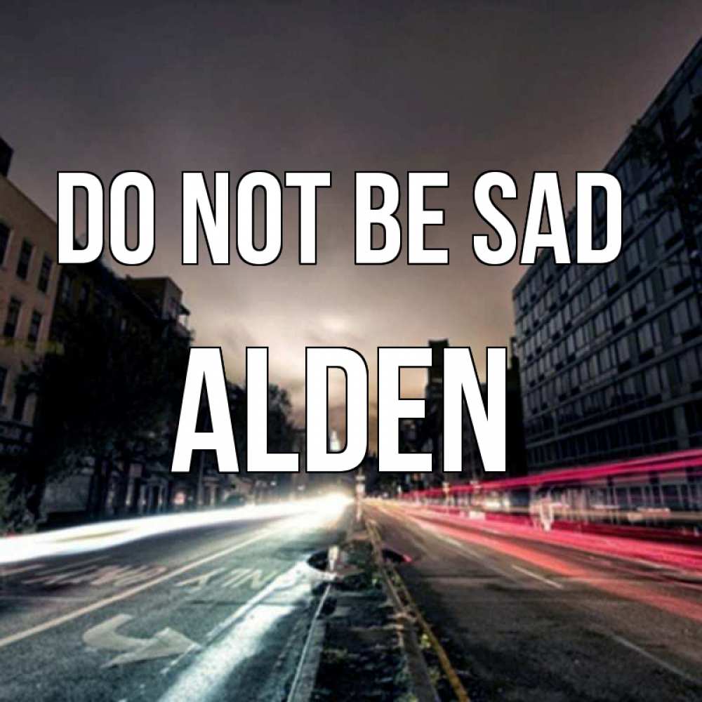 Greetings card с именем, Alden Do not be sad съемка ночью Greetings with text for free download 
