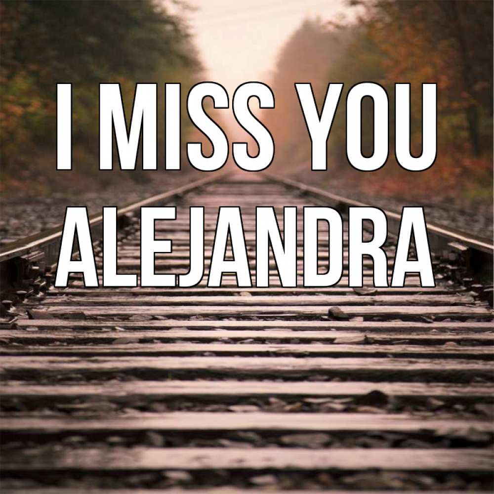 Greetings card с именем, Alejandra I miss you приезжай Greetings with text for free download 