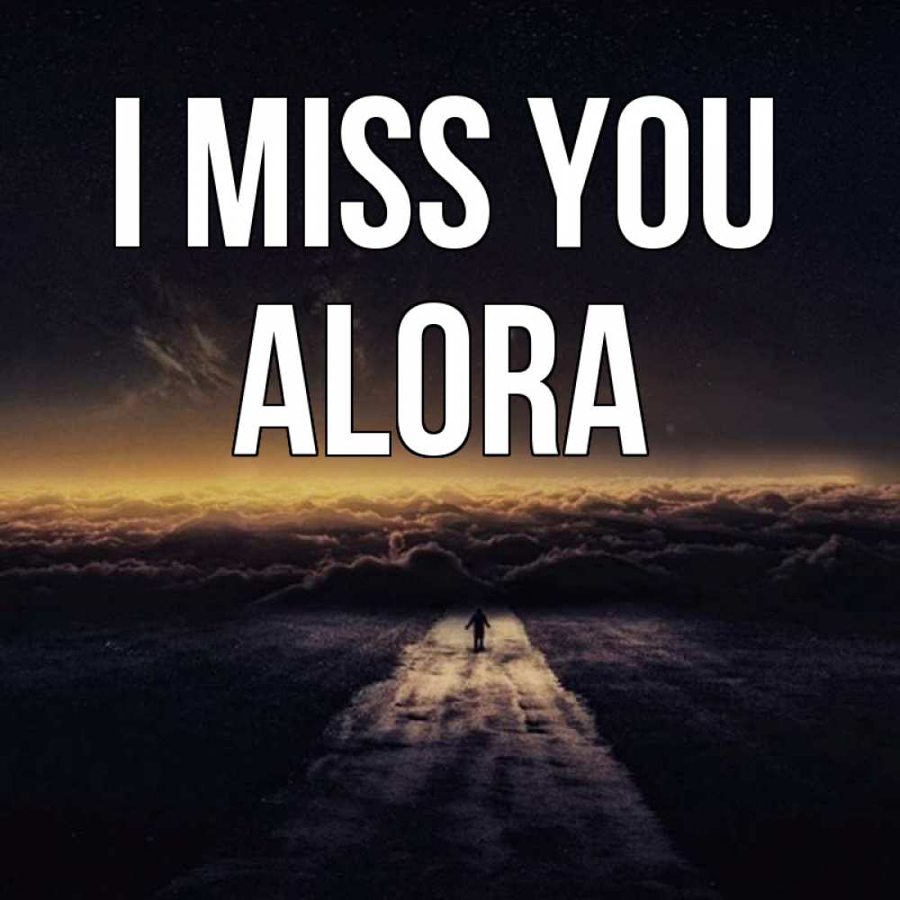 Greetings card с именем, Alora I miss you идем Greetings with text for free download 