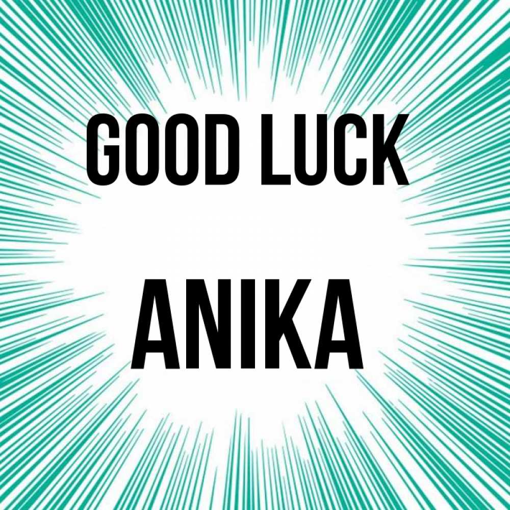 Greetings card с именем, Anika Good luck на удачу Greetings with text for free download 