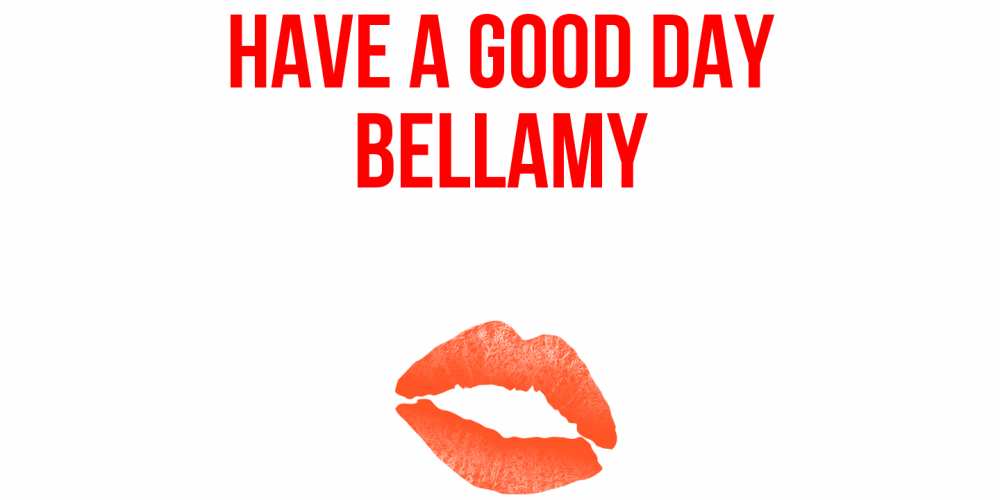 Greetings card с именем, Bellamy Have a good day удачного дня с поцелуем Greetings with text for free download 