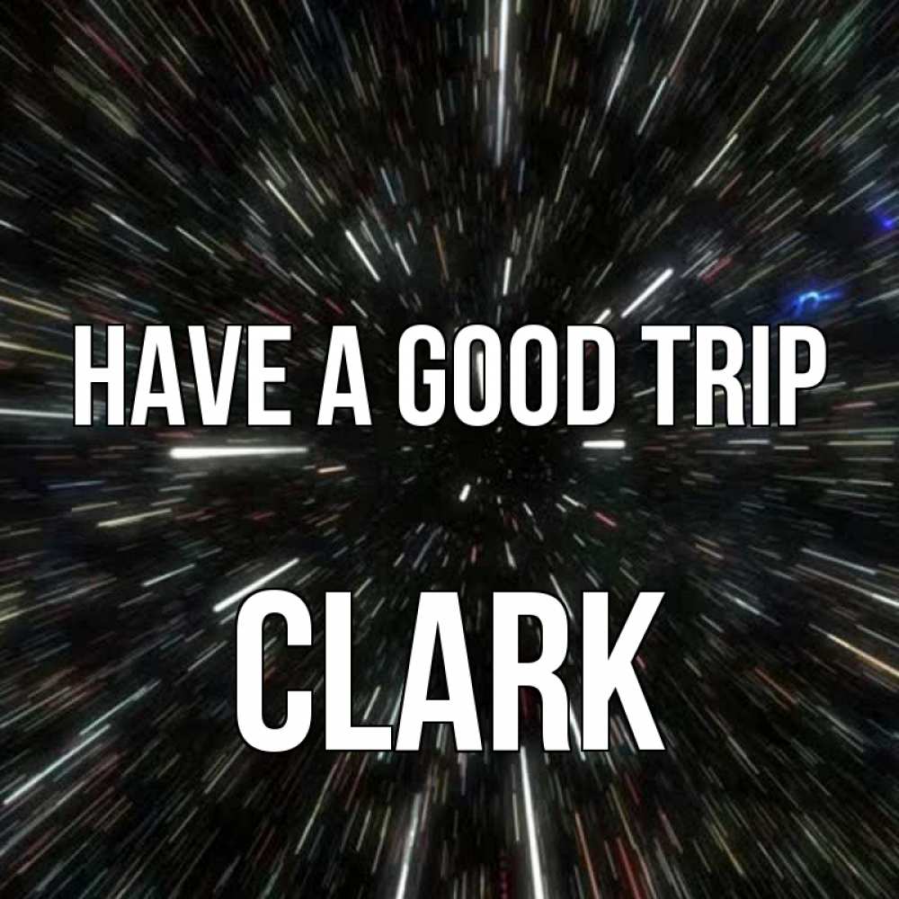 Greetings card с именем, Clark Have a good trip туннель Greetings with text for free download 