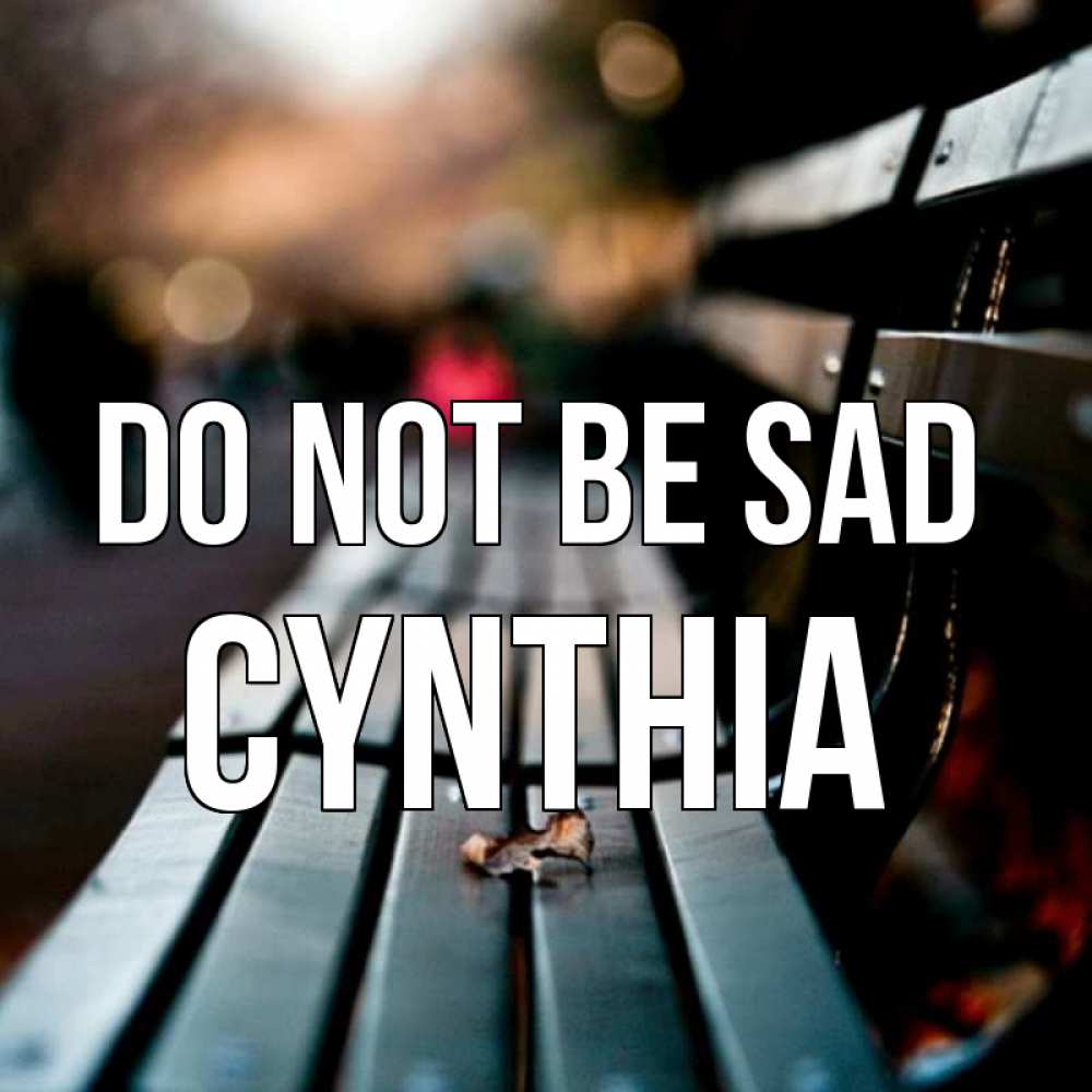 Greetings card с именем, Cynthia Do not be sad размытый фон Greetings with text for free download 