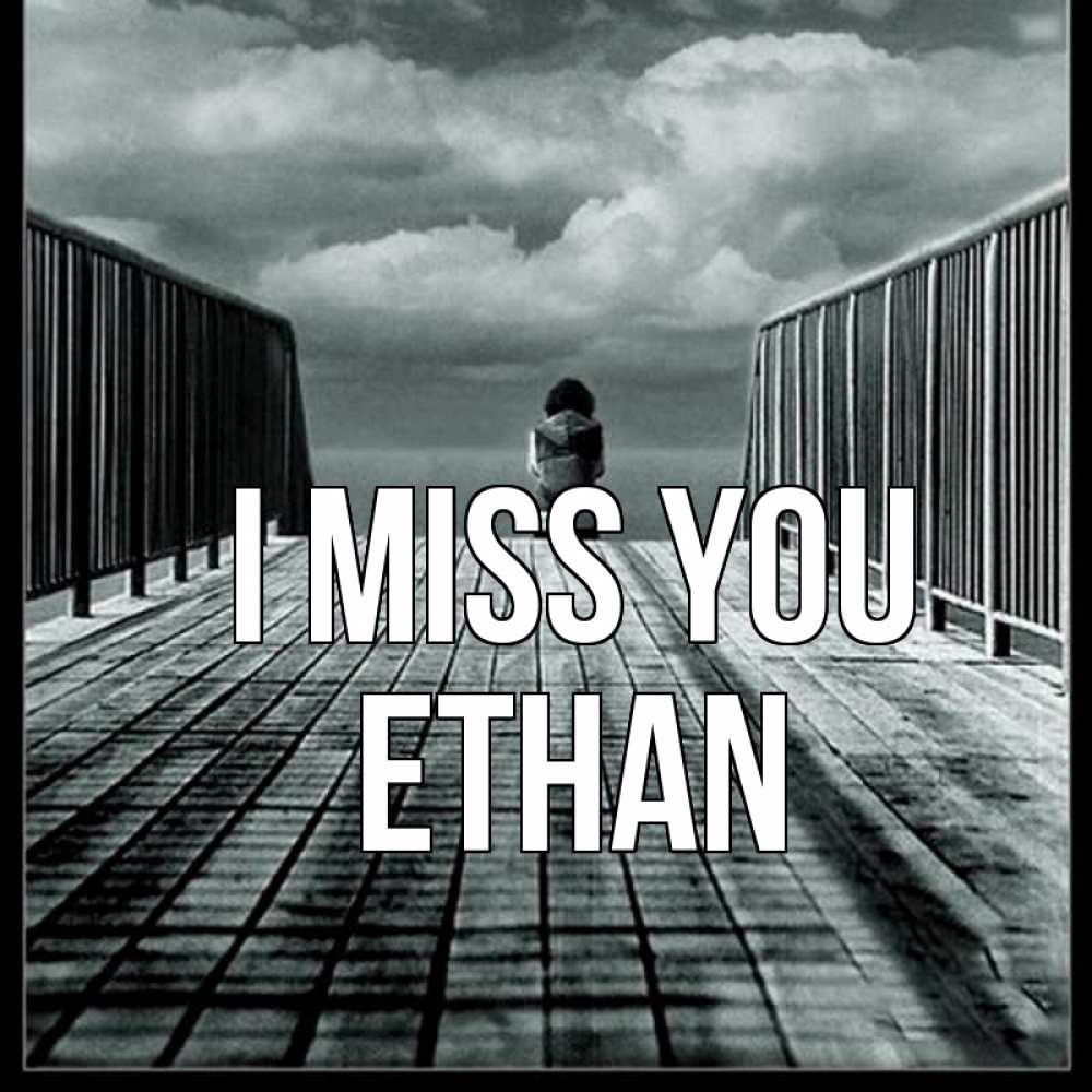 Greetings card с именем, Ethan I miss you грусть 2 Greetings with text for free download 
