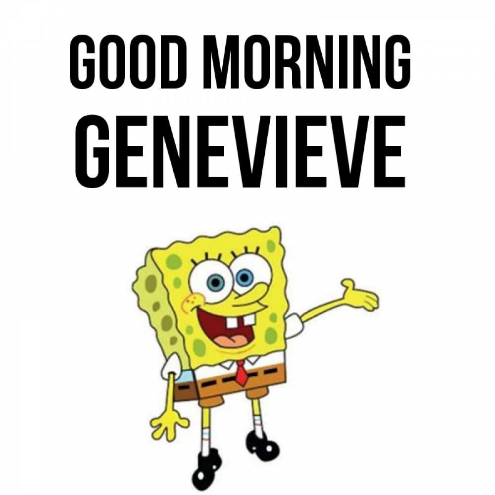 Greetings card с именем, Genevieve Good morning губка боб улыбается Greetings with text for free download 