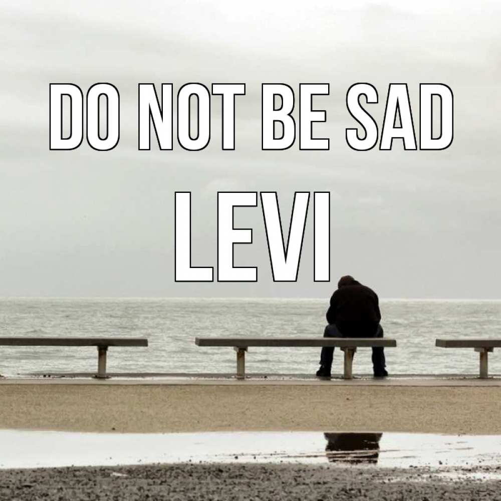 Greetings card с именем, Levi Do not be sad вода Greetings with text for free download 