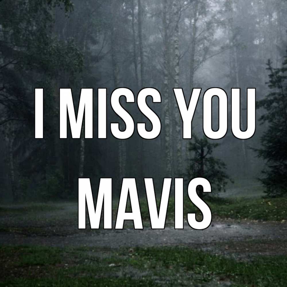 Greetings card с именем, Mavis I miss you одна и плохо мне Greetings with text for free download 