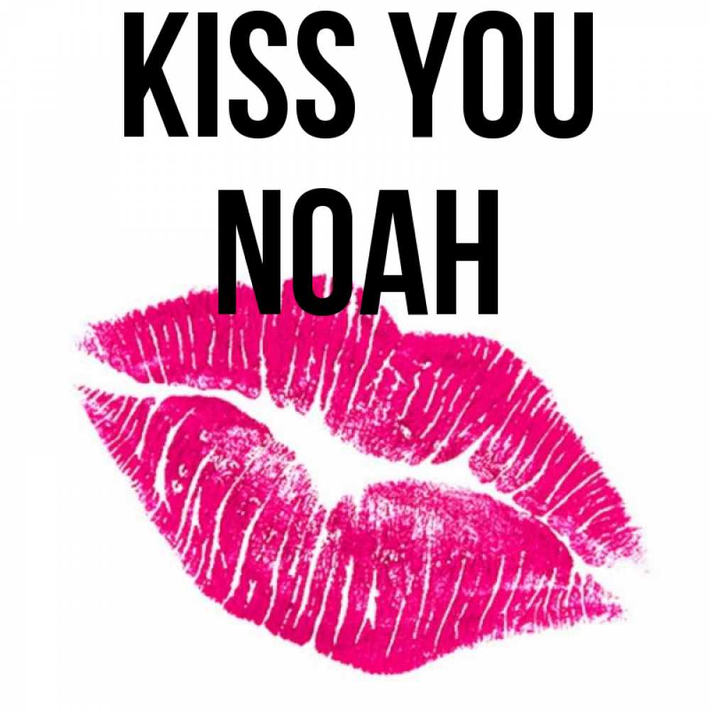 Greetings card с именем, Noah Kiss you след от помады Greetings with text for free download 