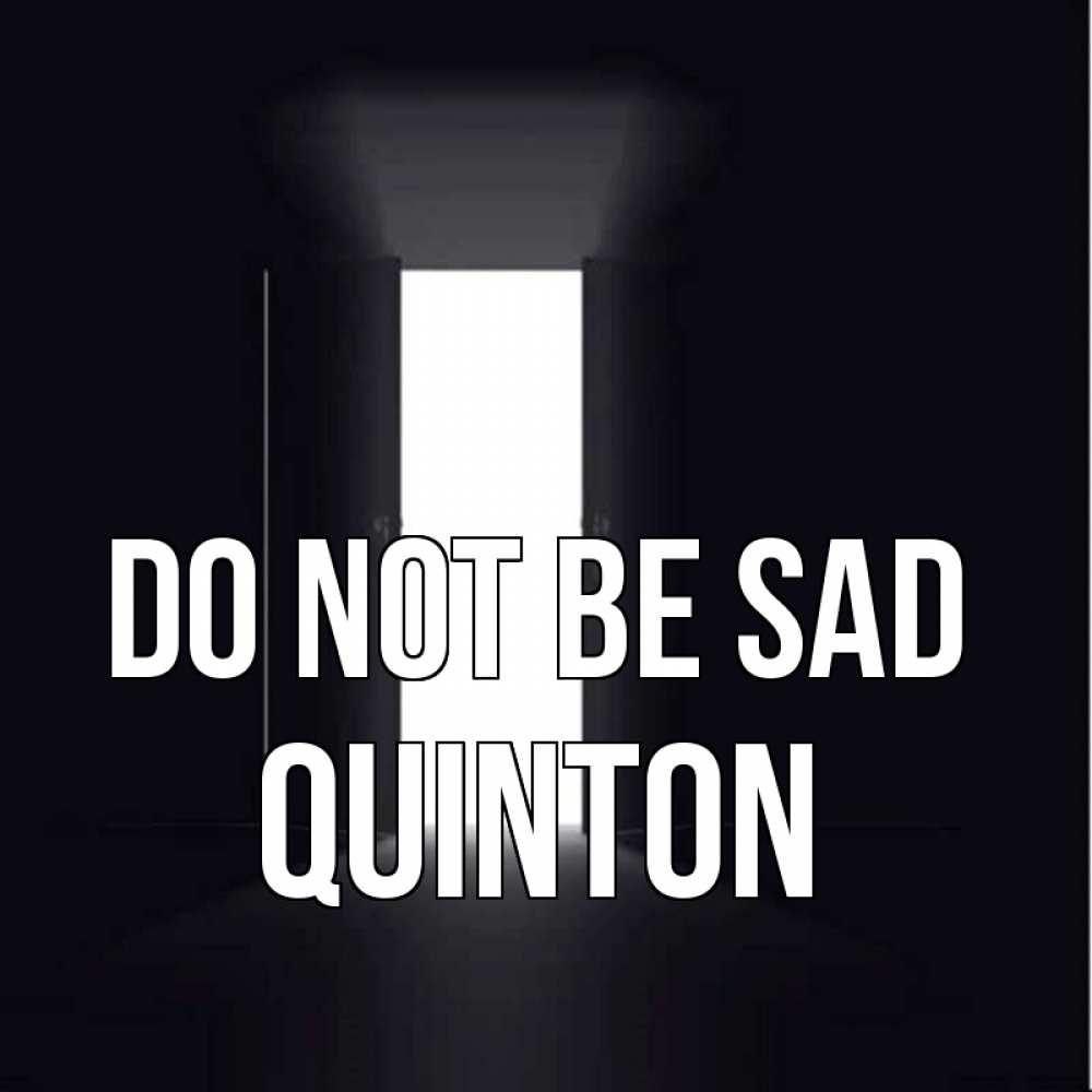 Greetings card с именем, Quinton Do not be sad открытая дверь Greetings with text for free download 