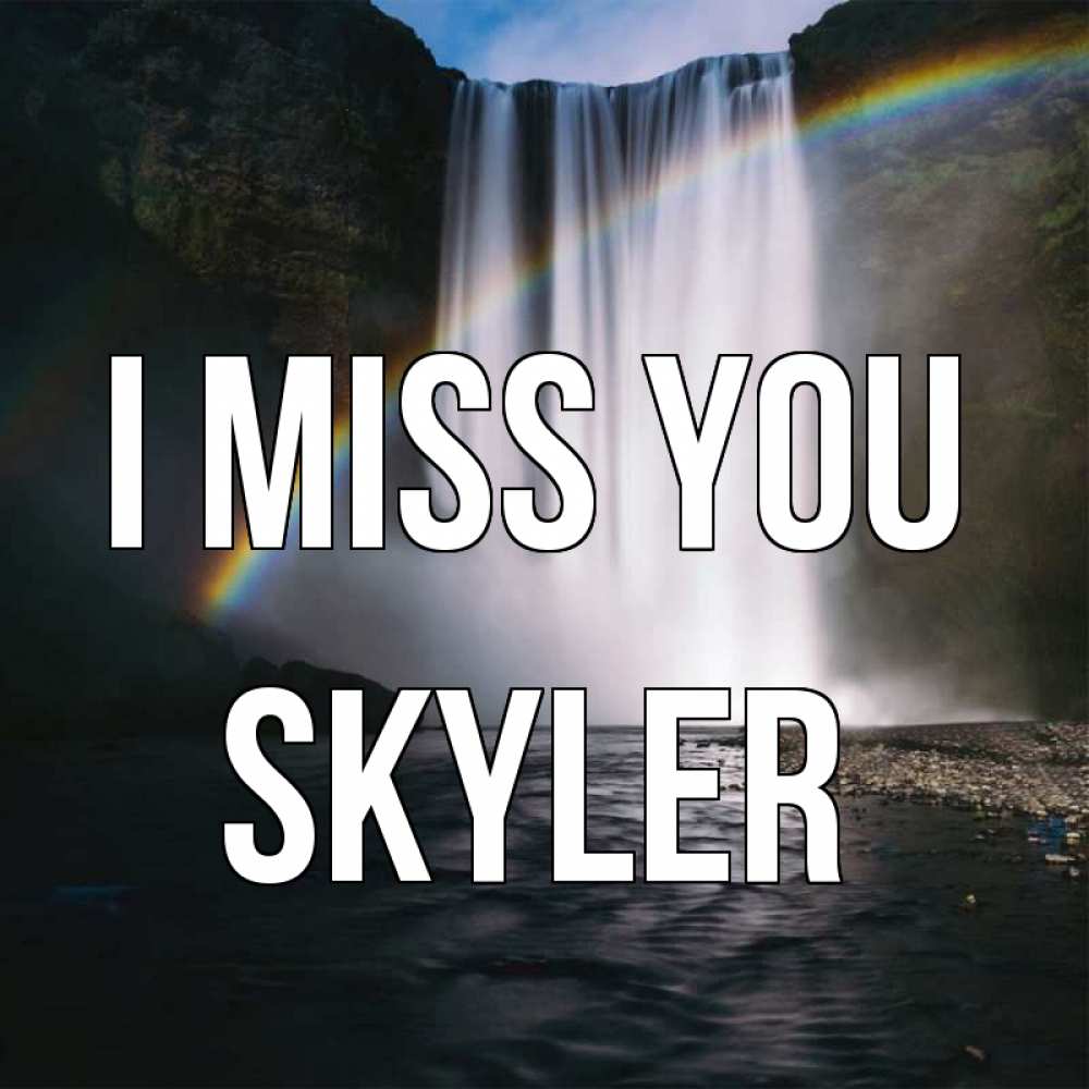 Greetings card с именем, Skyler I miss you иди скорее ко мне Greetings with text for free download 