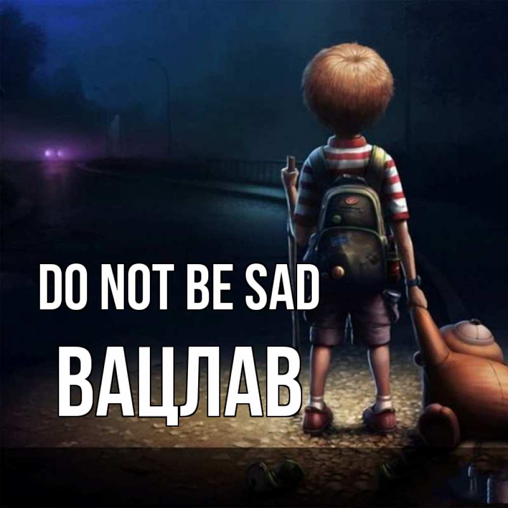 Greetings card с именем, Вацлав Do not be sad мишка рюкзак ребенок Greetings with text for free download 