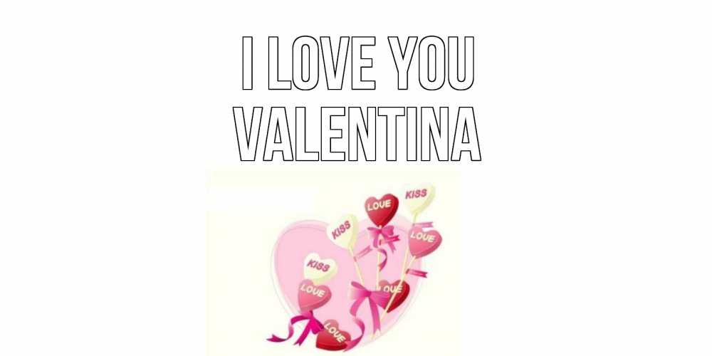 Greetings card с именем, Valentina I love you сердце, леденцы Greetings with text for free download 