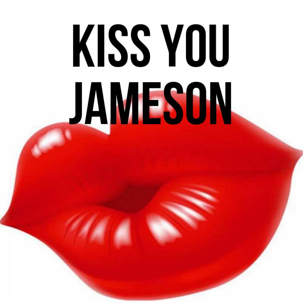 Greetings card с именем, Jameson Kiss you губки надутые бантиком Greetings with text for free download 