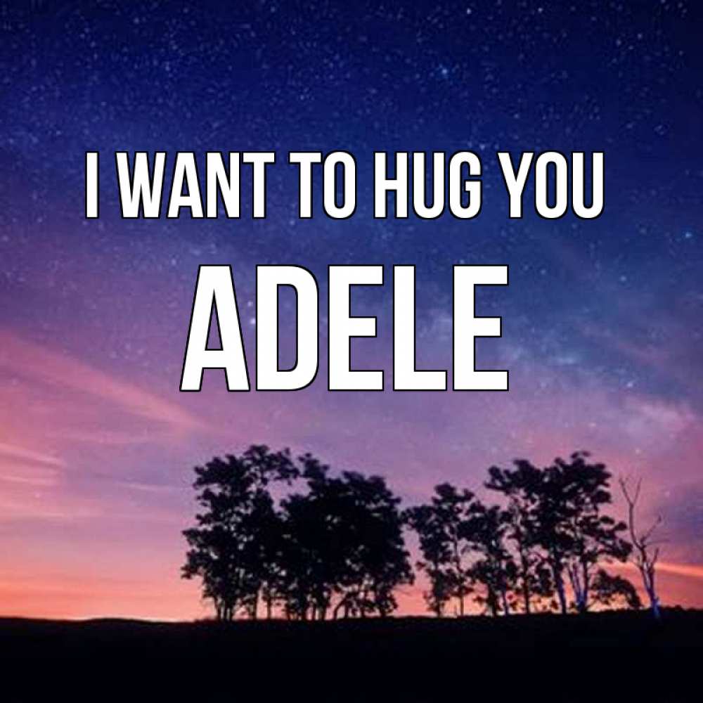 Greetings card с именем, Adele I want to hug you силуэты деревьев Greetings with text for free download 