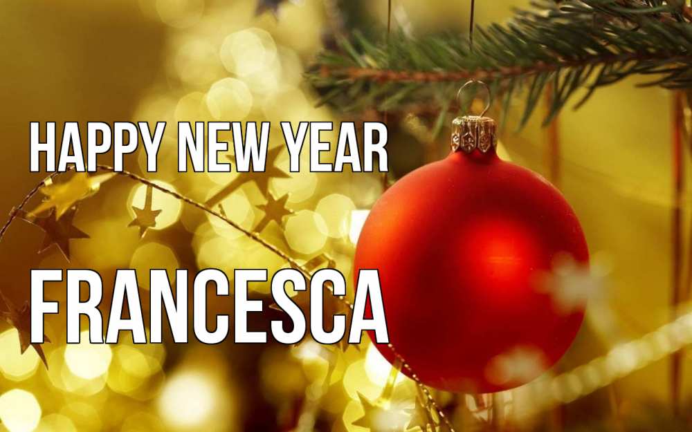 Greetings card с именем, Francesca Happy New Year новый год, новогодняя игрушка Greetings with text for free download 
