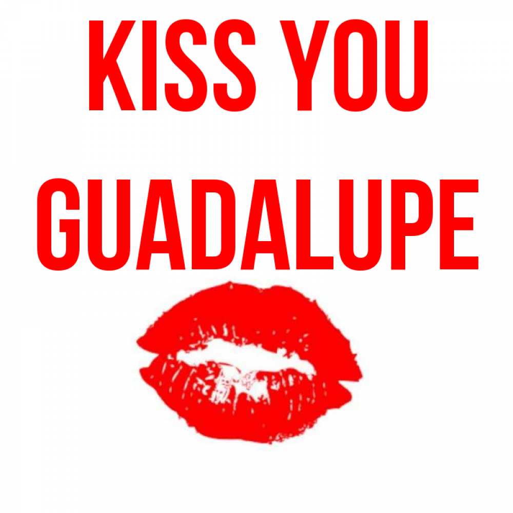 Greetings card с именем, Guadalupe Kiss you помада и губы Greetings with text for free download 