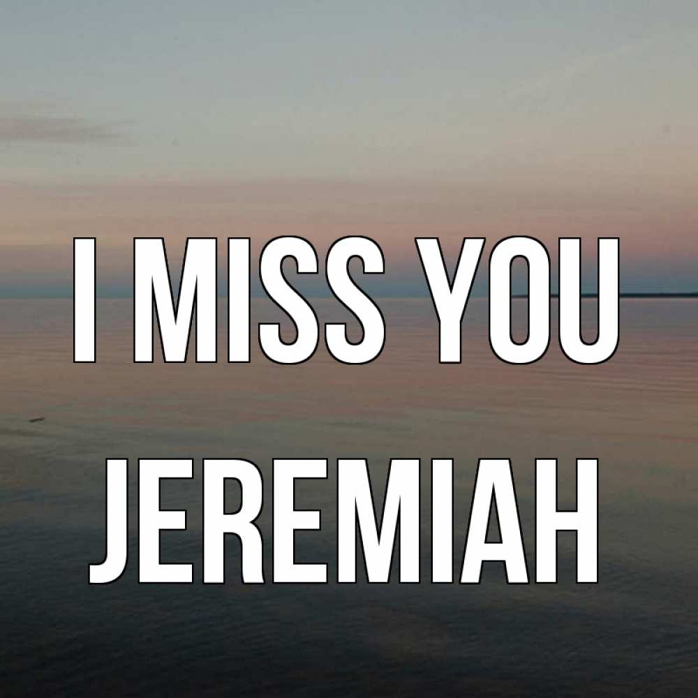 Greetings card с именем, Jeremiah I miss you пусто Greetings with text for free download 