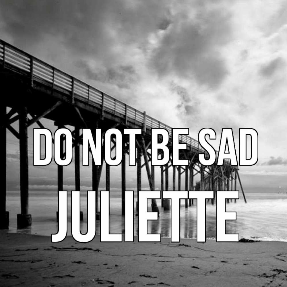 Greetings card с именем, Juliette Do not be sad вода и пляж под мостом Greetings with text for free download 
