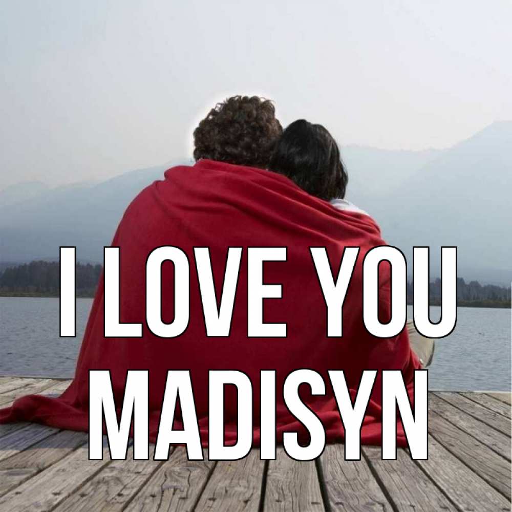 Greetings card с именем, Madisyn I love you плед Greetings with text for free download 