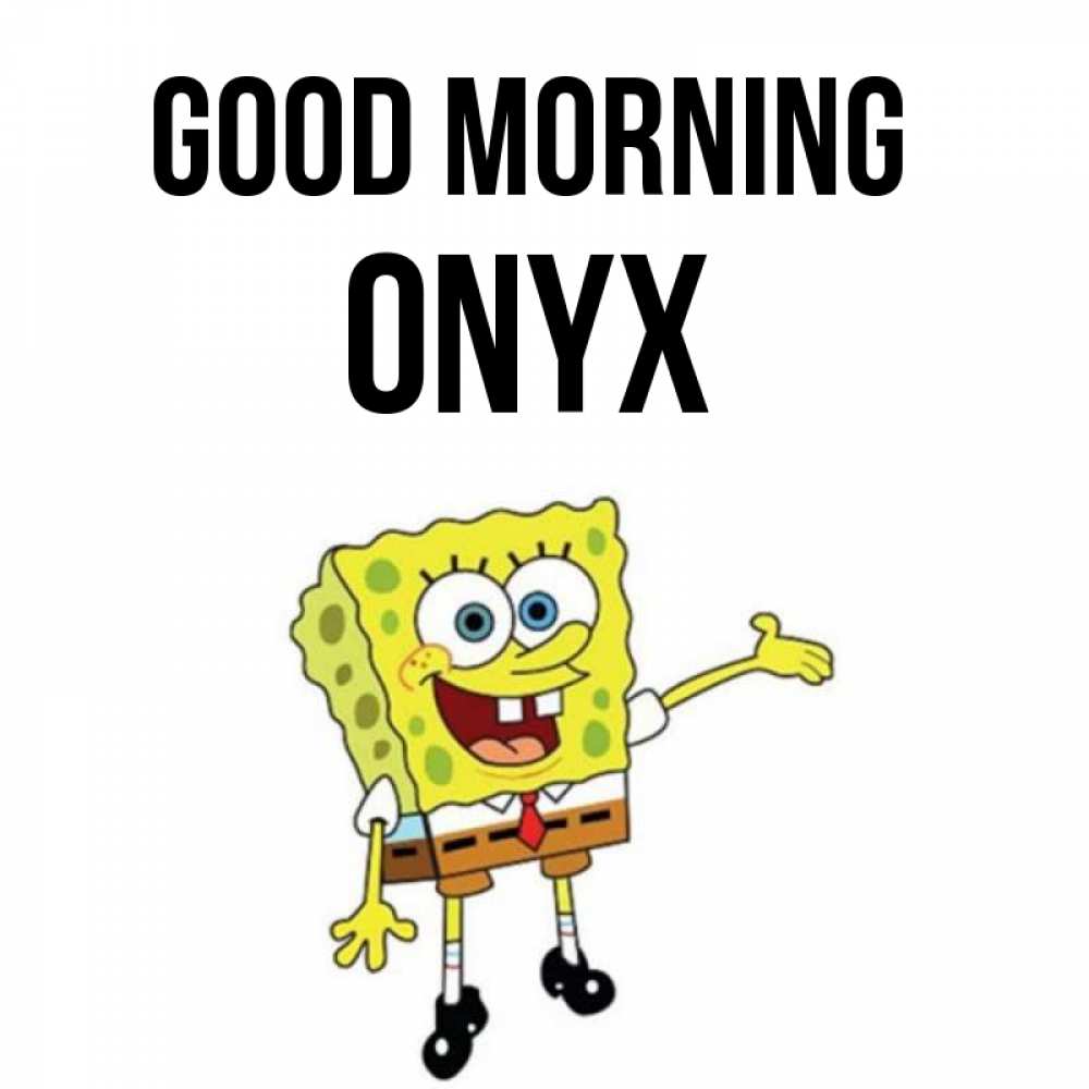 Greetings card с именем, Onyx Good morning губка боб улыбается Greetings with text for free download 