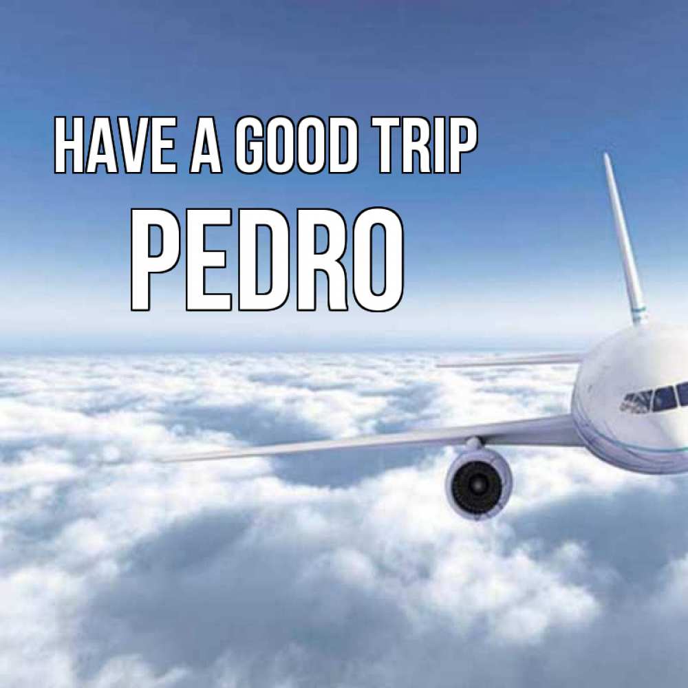Greetings card с именем, Pedro Have a good trip белые облака и половина самолета Greetings with text for free download 