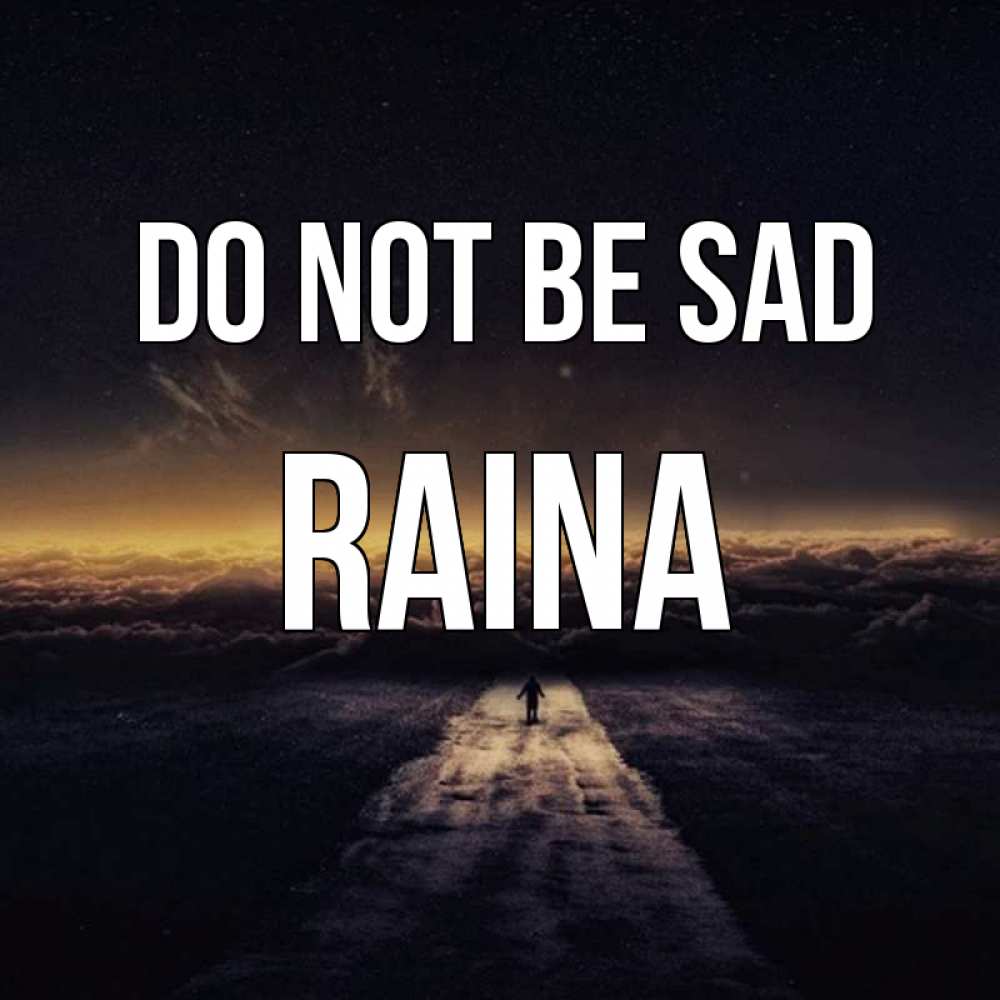 Greetings card с именем, Raina Do not be sad дорога в никуда Greetings with text for free download 