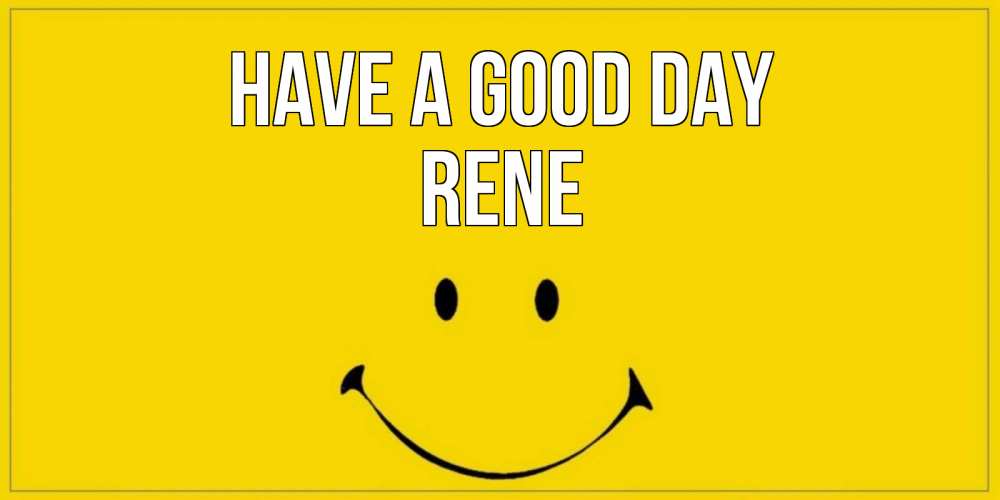 Greetings card с именем, Rene Have a good day улыбка Greetings with text for free download 