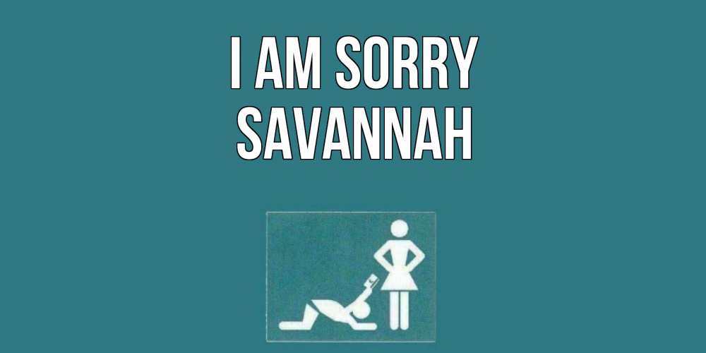 Greetings card с именем, Savannah I am sorry прости Greetings with text for free download 