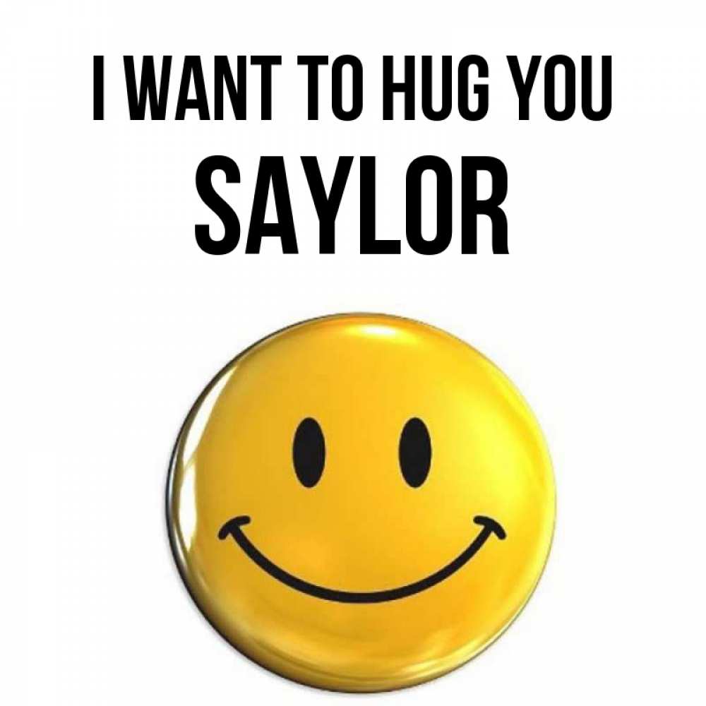 Greetings card с именем, Saylor I want to hug you открытки которые можно подписывать онлайн по своему усмотрению бесплатно Greetings with text for free download 