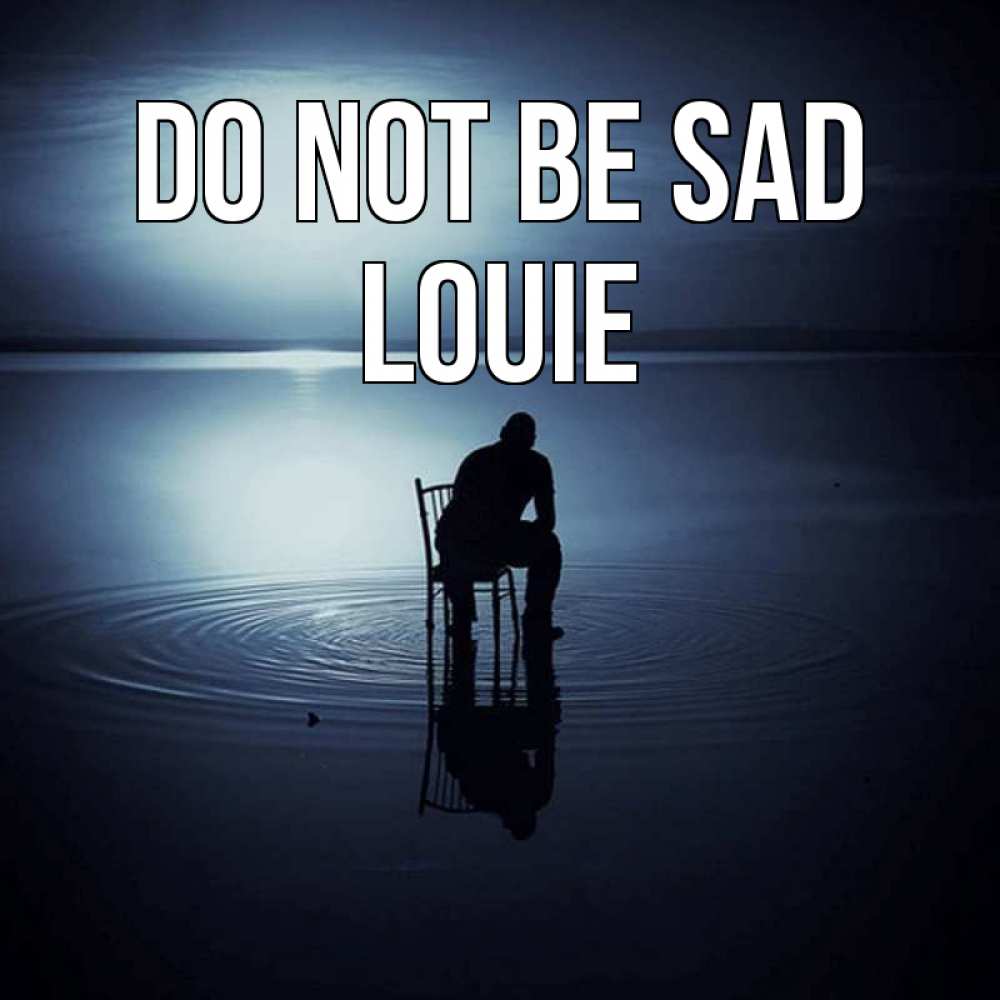 Greetings card с именем, Louie Do not be sad разводы на воде Greetings with text for free download 